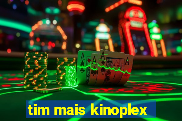 tim mais kinoplex